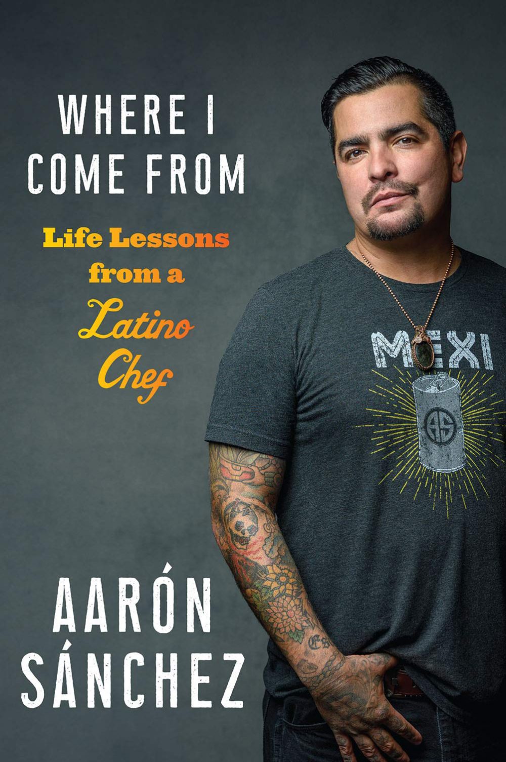 Where I Come From: Life Lessons from a Latino Chef