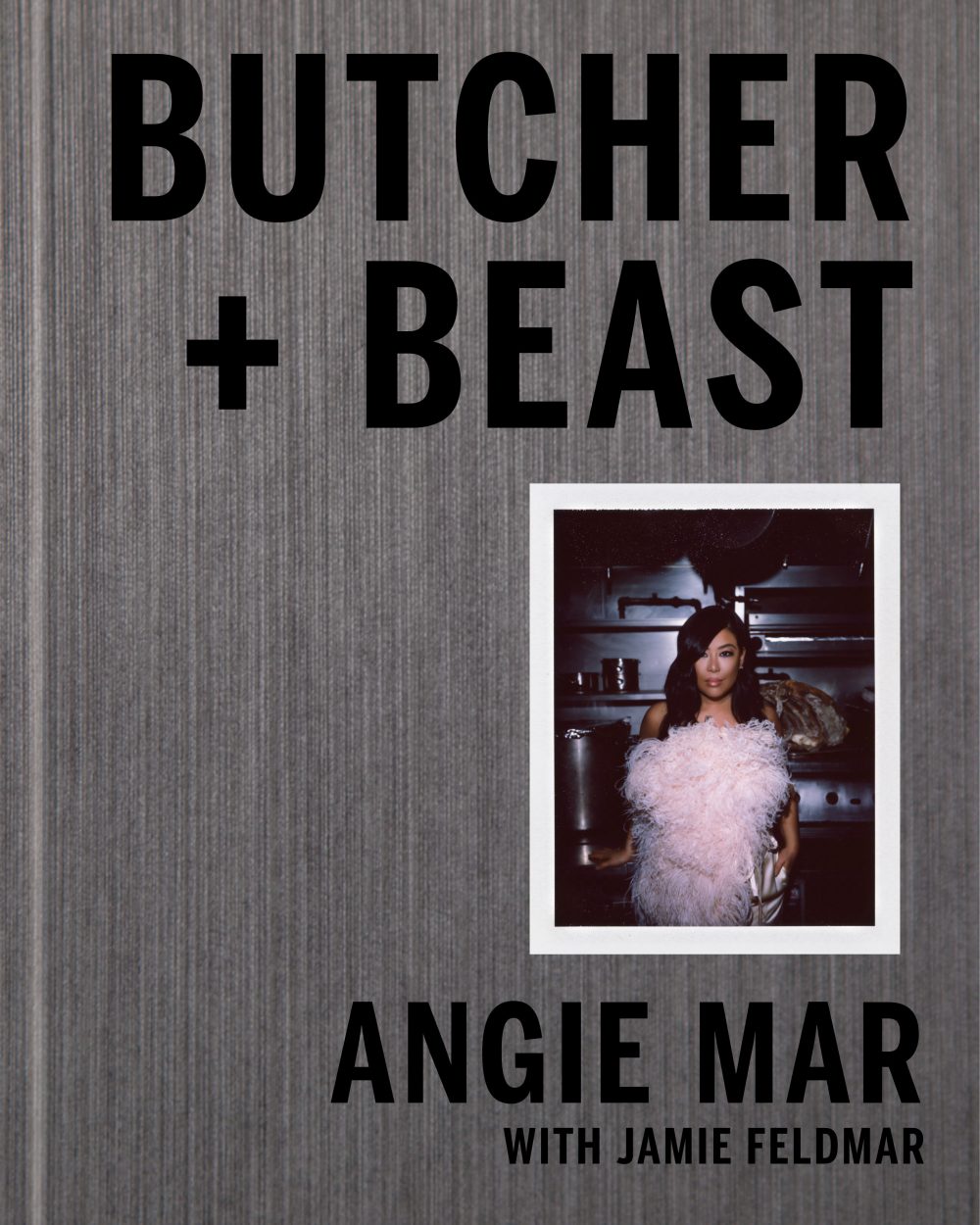 Butcher + Beast: Mastering the Art of Meat: A Cookbook