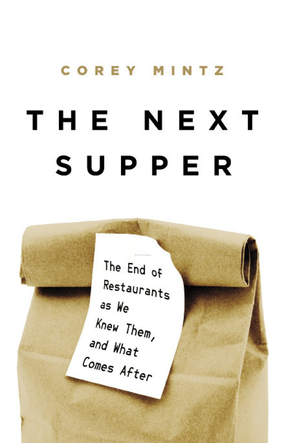 The Next Supper: The End of Restaurants as We Knew Them By Corey Mintz