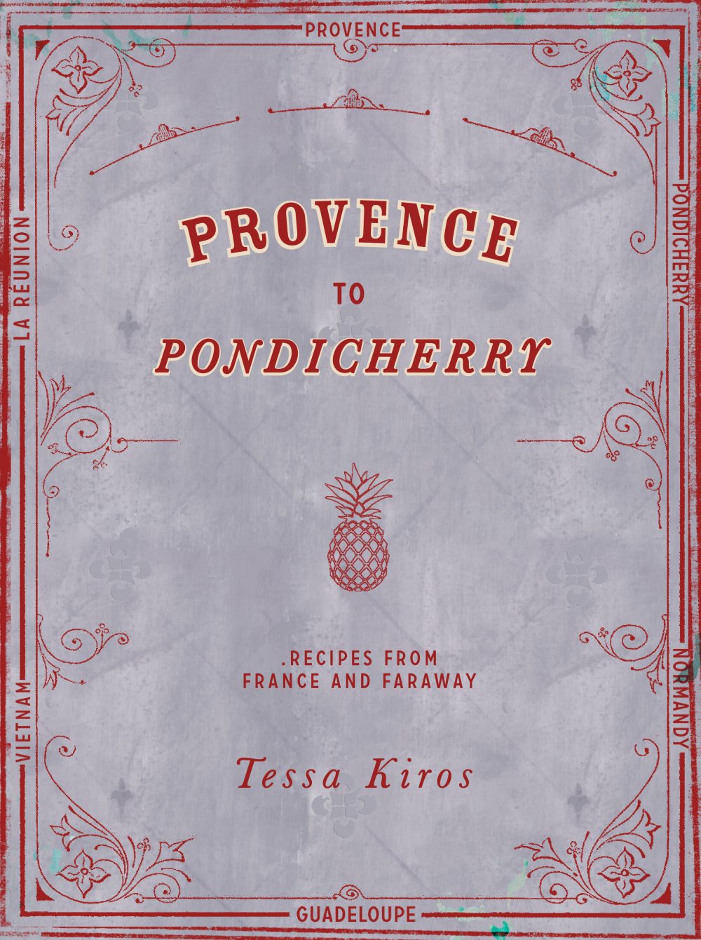 Provence to Pondicherry: Recipes from France and Faraway